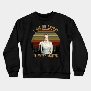 I Am An Expert In Every Matter Downton Abbey Gift Tee Crewneck Sweatshirt